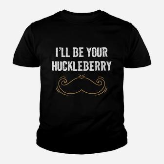 I Will Be Your Huckleberry Youth T-shirt | Crazezy AU