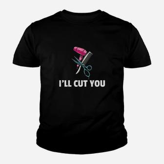 I Will Cut You Hairdressing Gift For Hairdresser Hairstylist Youth T-shirt | Crazezy AU