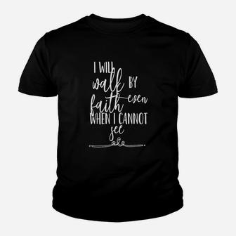 I Will Walk By Faith Even When I Can Not See Youth T-shirt | Crazezy AU