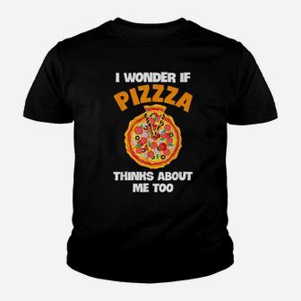 I Wonder If Pizza Thinks About Me Too Pizzas Youth T-shirt - Monsterry AU