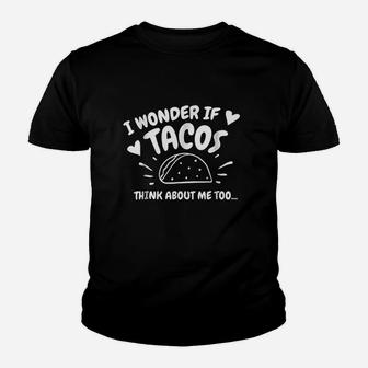 I Wonder If Tacos Think About Me Too Gift Youth T-shirt | Crazezy UK