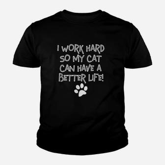 I Work Hard So My Cat Can Have A Better Life Youth T-shirt | Crazezy CA