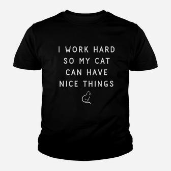 I Work Hard So My Cat Can Have Nice Things Cat Mom Youth T-shirt | Crazezy DE