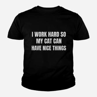 I Work Hard So My Cat Can Have Nice Things Cat Owner Lover Youth T-shirt | Crazezy UK