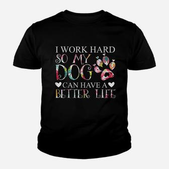 I Work Hard So My Dog Can Have A Better Life Dog Lover Youth T-shirt | Crazezy