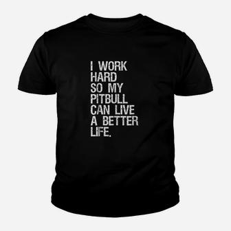 I Work Hard So My Pitbull Can Live A Better Life Dog Youth T-shirt | Crazezy DE