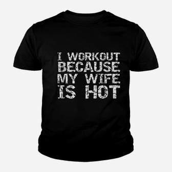 I Workout Because My Wife Is Hot For Men Husband Youth T-shirt | Crazezy CA