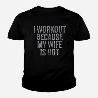 I Workout Because My Wife Is Hot Youth T-shirt | Crazezy AU