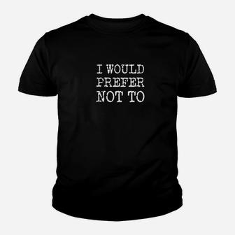 I Would Prefer Not To Bartleby Melville Protest Youth T-shirt | Crazezy UK