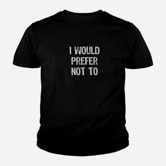 I Would Prefer Not To Funny Youth T-shirt | Crazezy CA