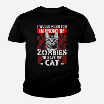 I Would Push You In Front Of Zombies To Save My Cat T-Shirt Youth T-shirt | Crazezy