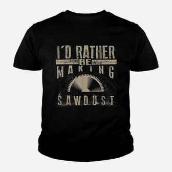 I Would Rather Be Making Sawdust Youth T-shirt | Crazezy