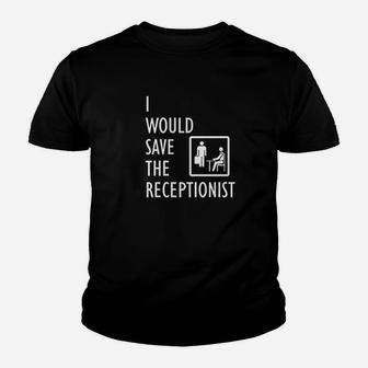 I Would Save The Receptionist Youth T-shirt | Crazezy CA