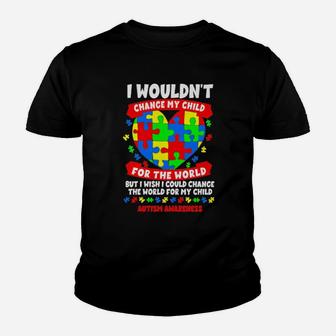 I Wouldnt Change My Child For The World But I Wish I Could Change The World For My Child Autism Awareness Youth T-shirt - Monsterry