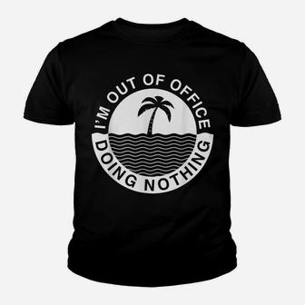 Iam Out-Of-Office Lazy Worker Job Clerks Fun Humor Gifts Youth T-shirt | Crazezy