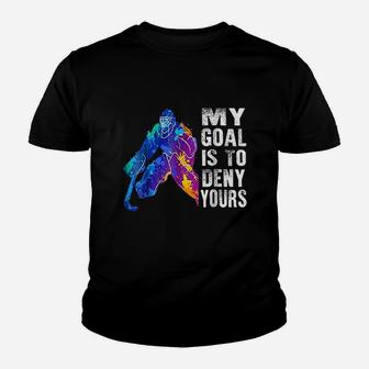 Ice Hockey Goalie Gift My Goal Is To Deny Yours Youth T-shirt | Crazezy AU