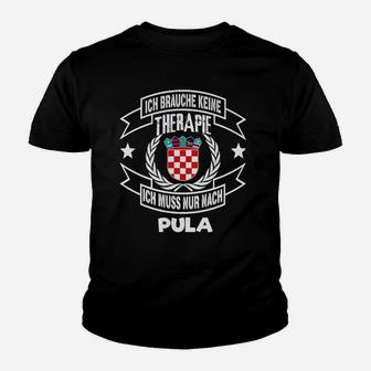 Ich Brauche Keine Therapie, Nur Pula Kinder Tshirt mit Kroatien-Wappen - Seseable