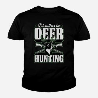 I'd Rather Be Deer Hunting Funny Stuff Buck Essentials Idea Youth T-shirt | Crazezy