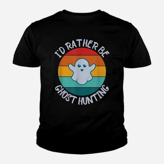 I'd Rather Be Ghost Hunting For Paranormal Activity Youth T-shirt | Crazezy AU