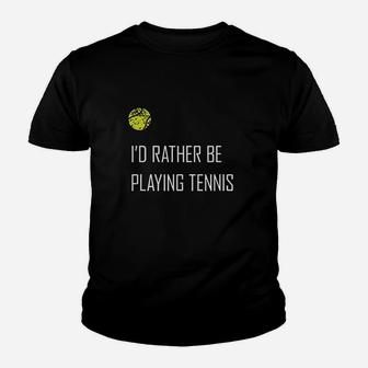 I'd Rather Be Playing Tennis Youth T-shirt | Crazezy AU