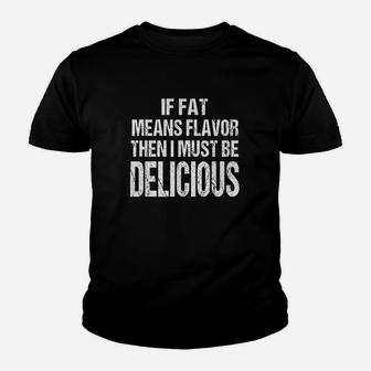 If Fat Means Flavor Then I Must Be Delicious Funny Keto Youth T-shirt | Crazezy UK