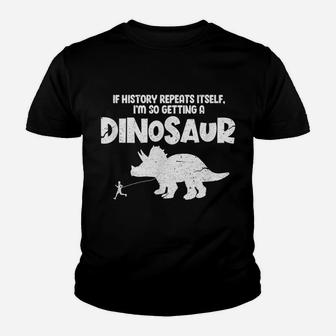 If History Repeats Itself I'm So Getting A Dinosaur Vintage Youth T-shirt | Crazezy DE