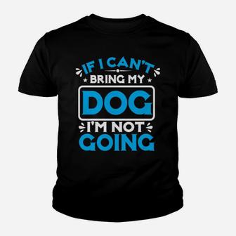 If I Cant Bring My Dog I'm Not Going Youth T-shirt - Monsterry DE