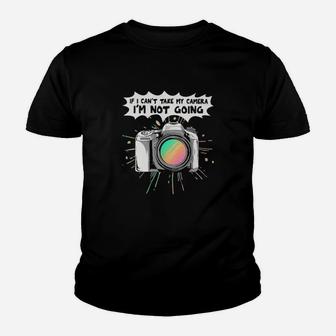 If I Cant Take My Camera I Am Not Going Youth T-shirt - Monsterry DE