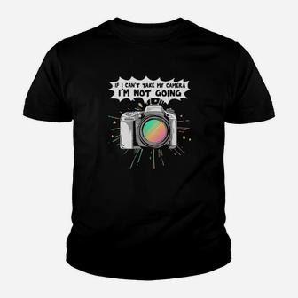 If I Cant Take My Camera Im Not Going Youth T-shirt - Monsterry DE