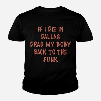 If I Die In Dallas Drag My Body Back To The Funk Youth T-shirt - Monsterry AU