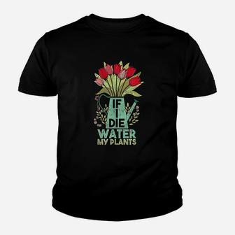 If I Die Water My Plants Gardening Youth T-shirt | Crazezy