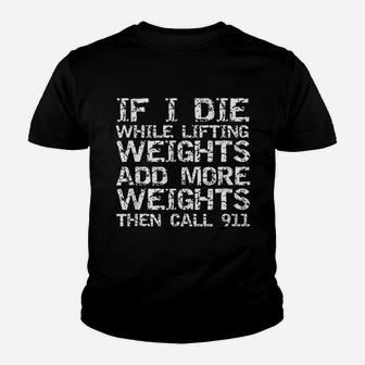 If I Die While Lifting Weights Add More Weights & Call 911 Youth T-shirt - Thegiftio