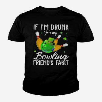 If I'm Drunk Its My Bouling Friend's Patrick's Day Youth T-shirt - Monsterry AU
