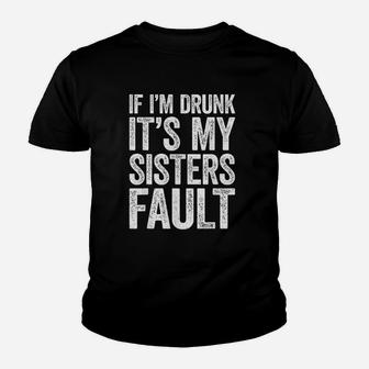 If Im Drunk Its My Sister Youth T-shirt | Crazezy
