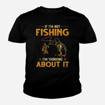 If I'm Not Fishing I'm Thinking About It Youth T-shirt - Monsterry AU