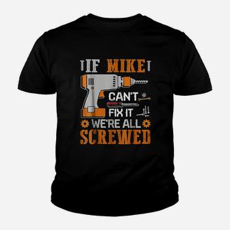 If Mike Can Not Fix It We Are All Screwed Youth T-shirt | Crazezy