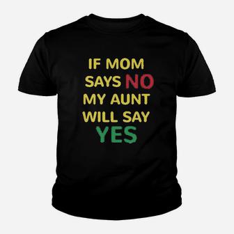 If Mom Says No My Aunt Will Yes Auntie Funny Style A Youth T-shirt | Crazezy