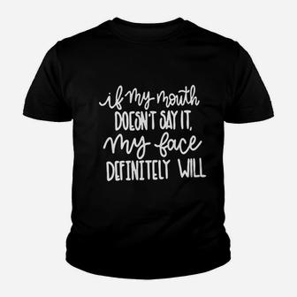 If My Mouth Doesnt Say It My Face Definitely Will Youth T-shirt | Crazezy CA