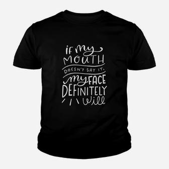 If My Mouth Doesnt Say It My Face Definitely Will Youth T-shirt | Crazezy