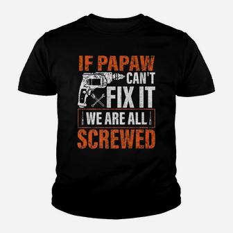 If Papaw Cant Fix It Were All Screwed Father's Day Gifts Youth T-shirt | Crazezy