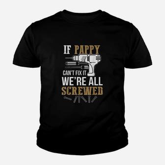 If Pappy Cant Fix It We Are All Screwed Youth T-shirt | Crazezy
