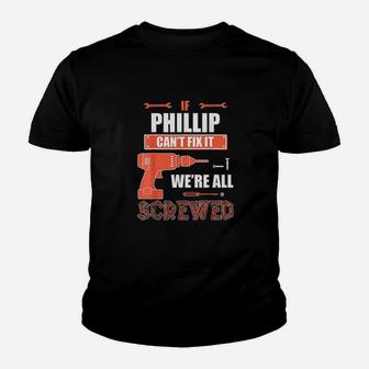 If Phillip Cant Fix It We Are All Screwed Fathers Day Gift Youth T-shirt | Crazezy