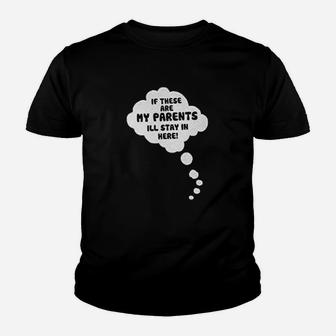 If These Are My Parents I Will Stay In Here Youth T-shirt | Crazezy CA