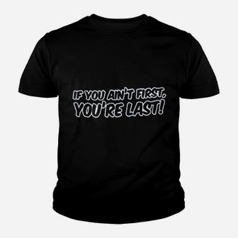 If You Aint First You Are Last Youth T-shirt | Crazezy