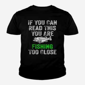 If You Can Read This You Are Fishing Too Close Hunting Gift Youth T-shirt | Crazezy CA