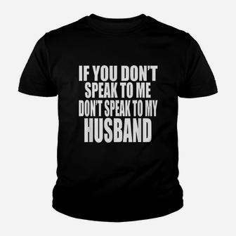 If You Dont Speak To Me Dont Speak To My Husband Funny Youth T-shirt | Crazezy