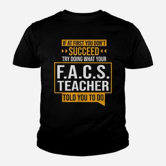 If You Don't Succeed Try Doing What Facs Teacher Said Youth T-shirt | Crazezy