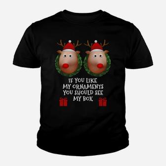 If You Like My Ornaments You Should See My Box Christmas Sweatshirt Youth T-shirt | Crazezy