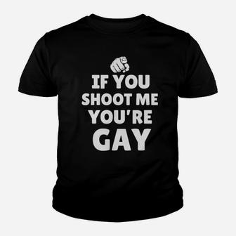 If You Shoot Me Youre Gay Youth T-shirt - Monsterry CA