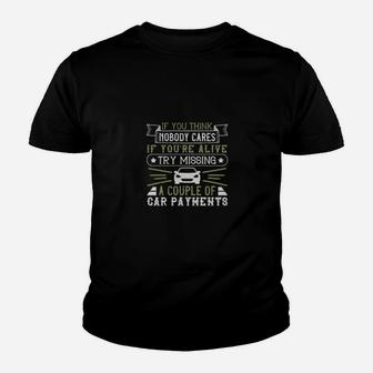 If You Think Nobody Cares If Youre Alive Try Missing A Couple Of Car Payments Youth T-shirt - Monsterry UK